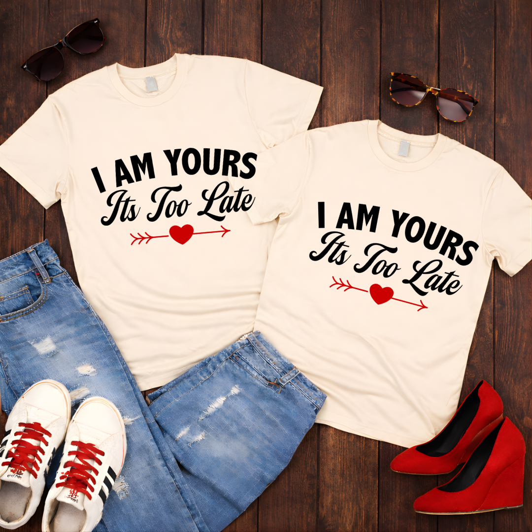I Am Yours – “It’s Too Late” Couples Romantic Tee