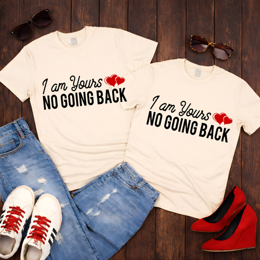 "I Am Yours, No Going Back" Couples Romantic  Tee