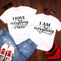 I Have Everything I Need — Couples Romantic  Tee