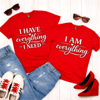 i  have everything i need- Couples Romantic Tee