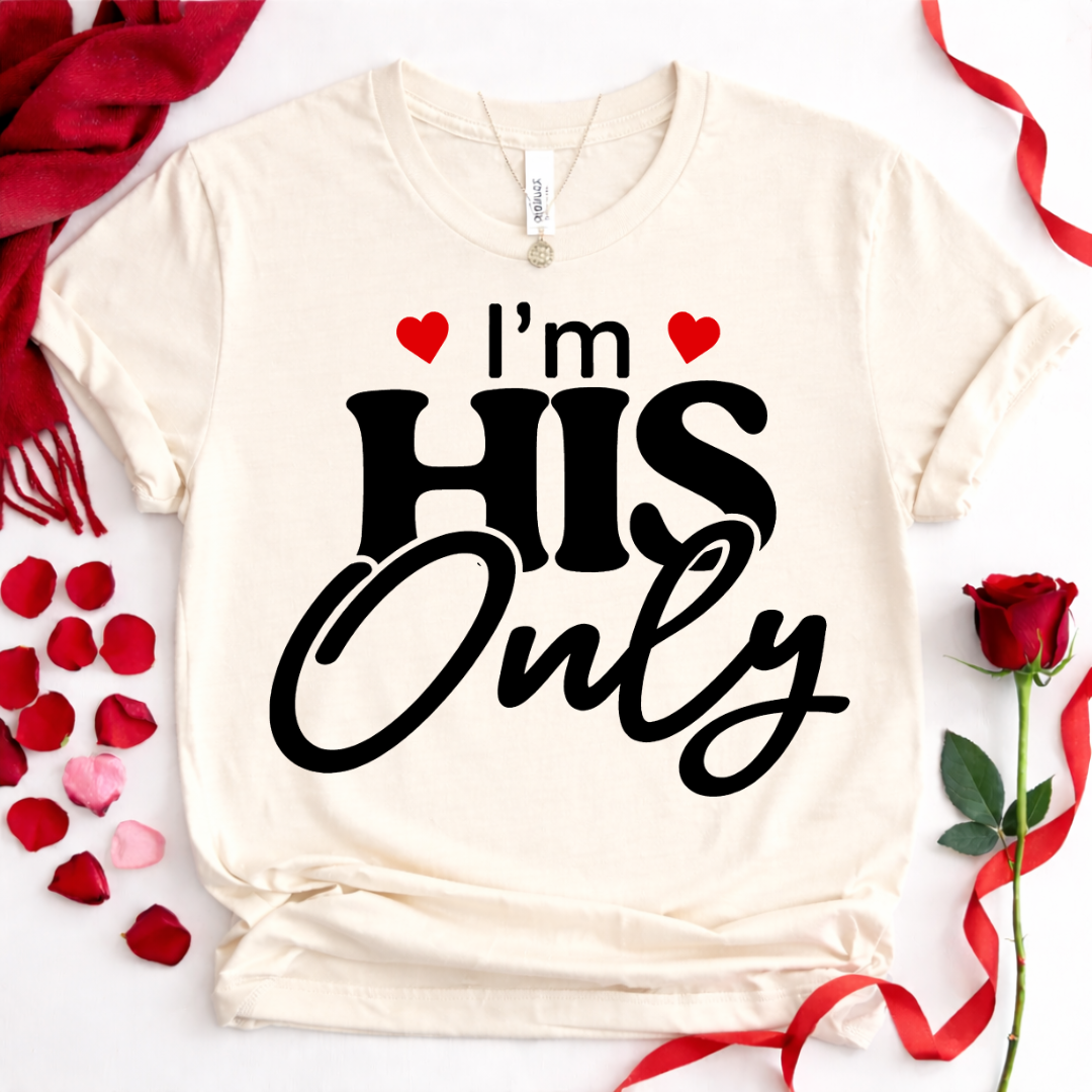 I'm His Only - Couples Romantic Tee