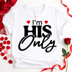 I'm His Only - Couples Romantic Tee
