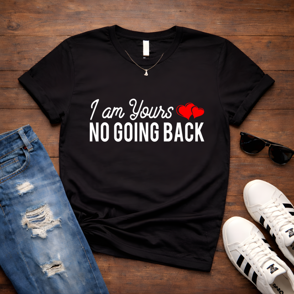 "I Am Yours No Going Back" Couples Romantic Tee