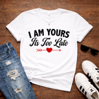 "I Am Yours, No Going Back" Couples Romantic  Tee