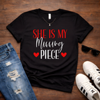 She Is My Missing Piece  — Couples Romantic  Tee