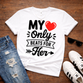 My Only Heart Beats For Her- Cute Couples Valentine Tee