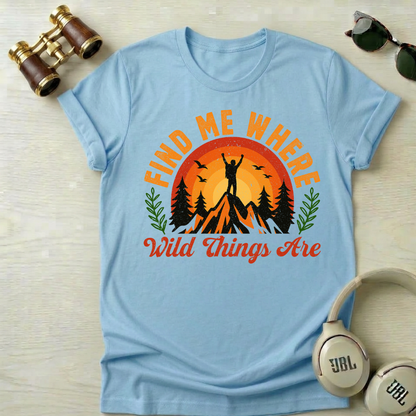 Find Me Where Wild Things Are Adventure Unisex T-Shirt