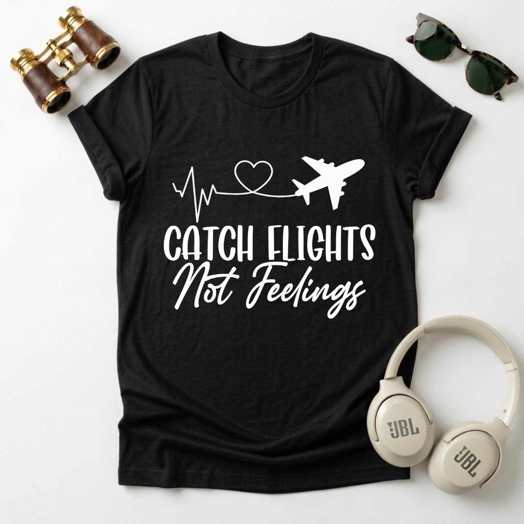 Catch Flights Not Feelings – Unisex Tee