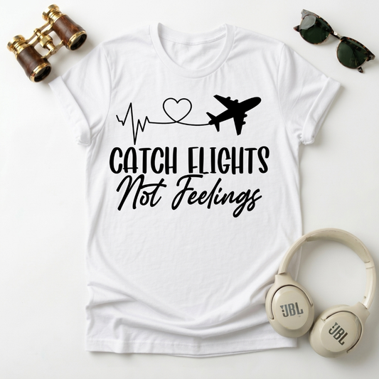 Catch Flights Not Feelings Unisex T-Shirt
