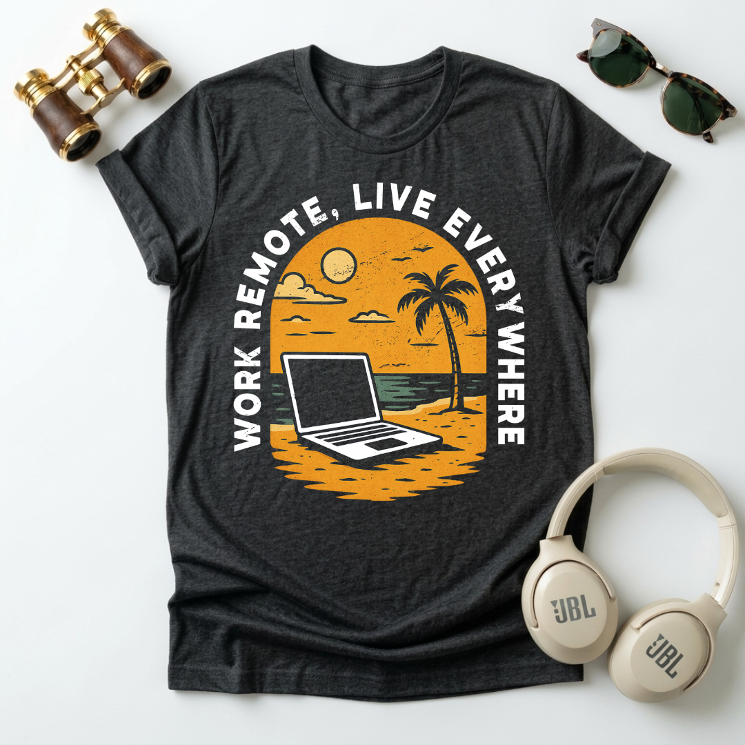 Remote Work , Live Everywhere T-Shirt, Perfect Gift for Digital Nomads,