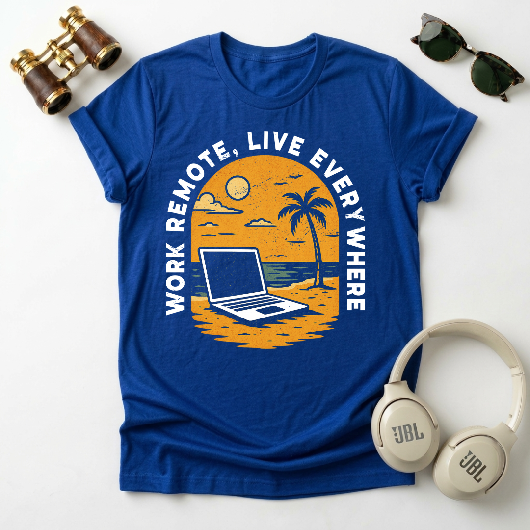 Remote Work , Live Everywhere T-Shirt, Perfect Gift for Digital Nomads,