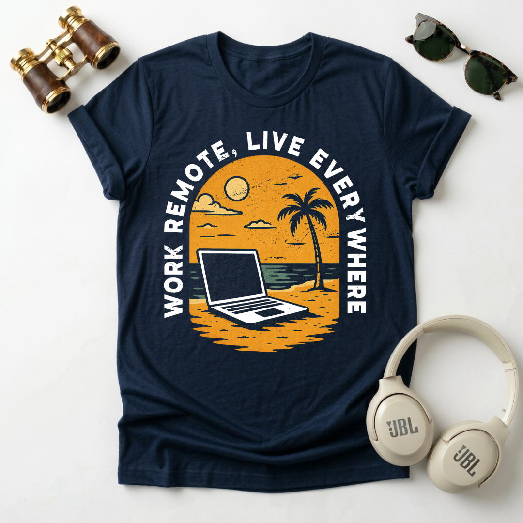 Remote Work , Live Everywhere T-Shirt, Perfect Gift for Digital Nomads,