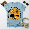 Work Remote , Live Everywhere  T-Shirt Unisex Digital Nomads