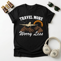 Travel More Worry Less Unisex T-Shirt
